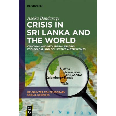 Crisis in Sri Lanka and the World - (De Gruyter Contemporary Social Sciences) by  Asoka Bandarage (Paperback)
