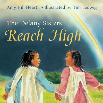The Delany Sisters Reach High - by  Amy Hill Hearth (Paperback)