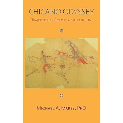Chicano Odyssey - by Michael A Mares