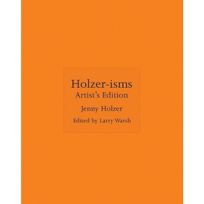 Holzer-Isms - by  Jenny Holzer (Hardcover)