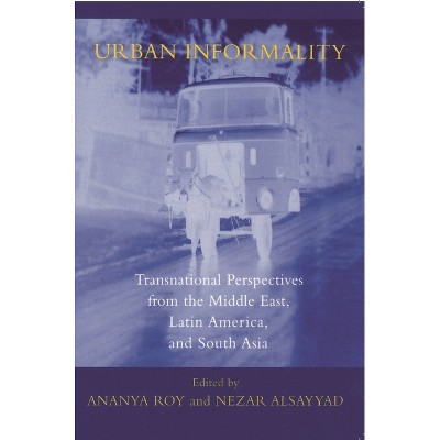 Urban Informality - (Transnational Perspectives on Space and Place) by  Ananya Roy & Nezar Alsayyad (Paperback)