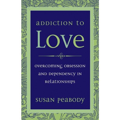 Addiction to Love - 3rd Edition by  Susan Peabody (Paperback)
