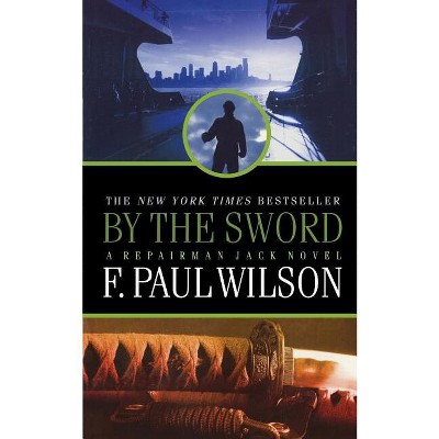 By the Sword - (Repairman Jack) by  F Paul Wilson (Paperback)
