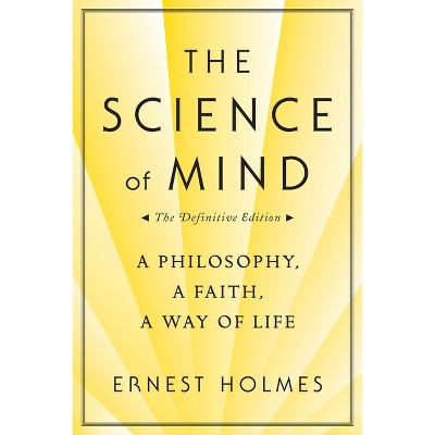 The Science of Mind - by  Ernest Holmes (Paperback)