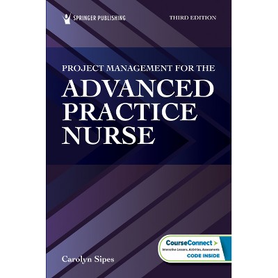 Project Management for the Advanced Practice Nurse - 3rd Edition by  Carolyn Sipes (Paperback)