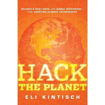 Hack the Planet - by  Eli Kintisch (Hardcover)