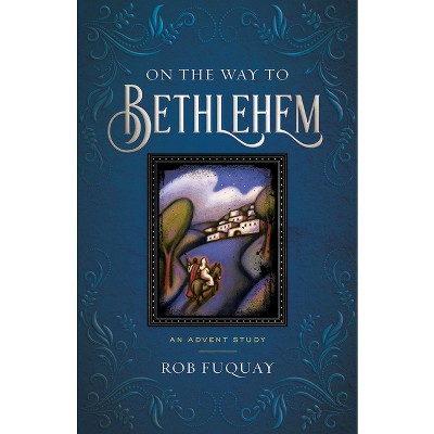 On the Way to Bethlehem - by  Rob Fuquay (Paperback)
