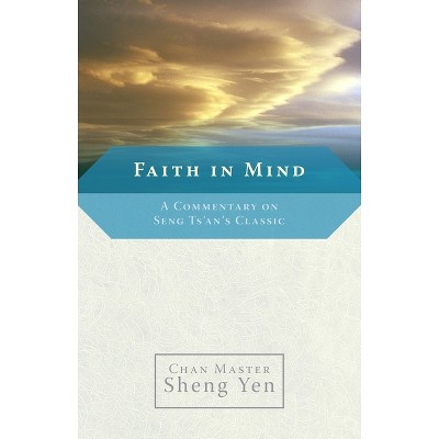 Faith in Mind - by  Chan Master Sheng Yen (Paperback)