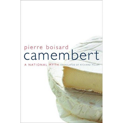 Camembert - (California Studies in Food and Culture) by  Pierre Boisard (Hardcover)