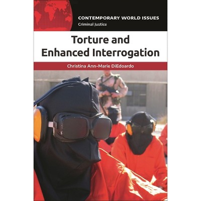 Torture and Enhanced Interrogation - (Contemporary World Issues (Hardcover)) by  Christina Ann-Marie Diedoardo (Paperback)