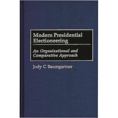 Modern Presidential Electioneering - by  Jody C Baumgartner (Hardcover)