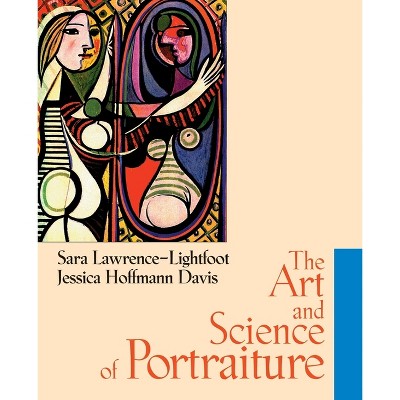 The Art and Science of Portraiture - by  Sara Lawrence-Lightfoot & Jessica Hoffmann Davis (Paperback)