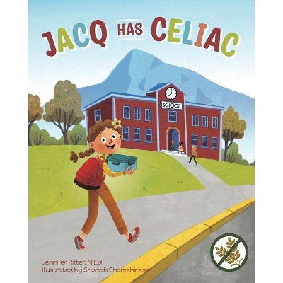 Jacq Has Celiac - by  Jennifer Ritter (Paperback)