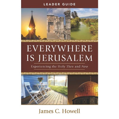Everywhere Is Jerusalem Leader Guide - by  James C Howell (Paperback)