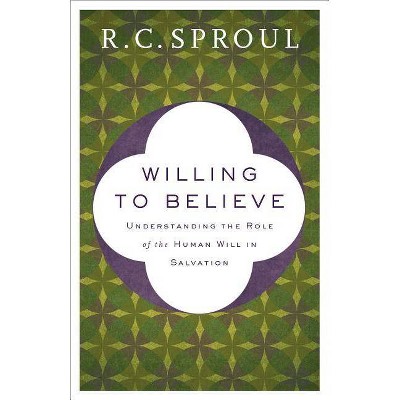Willing to Believe - by  R C Sproul (Paperback)
