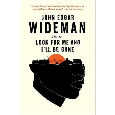 Look for Me and I'll Be Gone - by  John Edgar Wideman (Paperback)