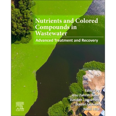 Nutrients and Colored Compounds in Wastewater - by  Abu Zahrim Yaser & Junidah Lamaming & Daniel Johnson & Nidal Hilal (Paperback)