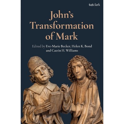 John's Transformation of Mark - (Criminal Practice) by  Eve-Marie Becker & Helen K Bond & Catrin H Williams (Hardcover)