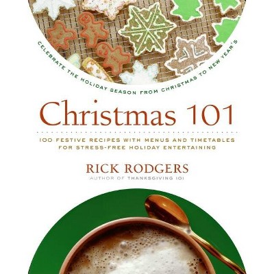 Christmas 101 - (Holidays 101) by  Rick Rodgers (Paperback)