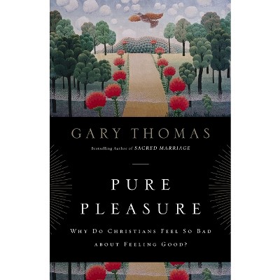 Pure Pleasure - by  Gary Thomas (Paperback)