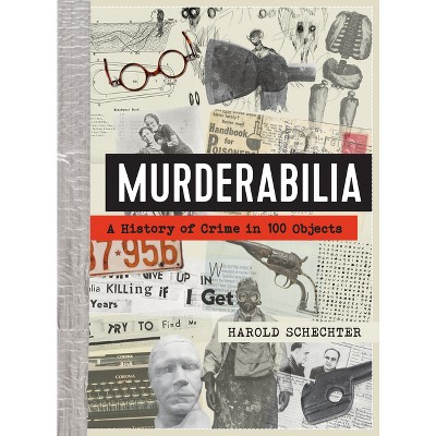 Murderabilia - by  Harold Schechter (Hardcover)