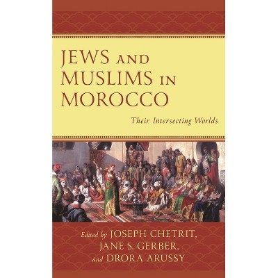 Jews and Muslims in Morocco - (Sephardic and Mizrahi Studies) by  Joseph Chetrit & Drora Arussy & Jane S Gerber (Paperback)