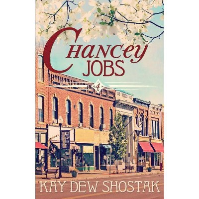 Chancey Jobs - (Chancey Books) by  Kay Dew Shostak (Paperback)
