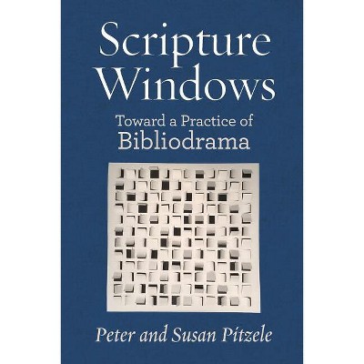 Scripture Windows - (Bibliodrama) 2nd Edition by  Peter Pitzle & Susan Pitzele (Paperback)