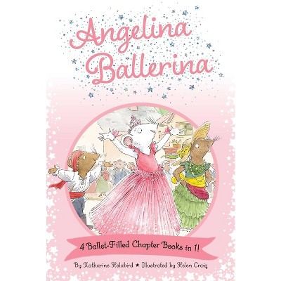 Angelina Ballerina 4 Ballet-Filled Chapter Books in 1! - by Katharine Holabird