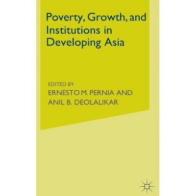 Poverty, Growth, and Institutions in Developing Asia - (Asian Development Bank Books) by  Ernesto M Pernia & Anil B Deolalikar (Hardcover)