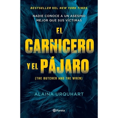 El Carnicero Y El Pájaro / The Butcher and the Wren - by  Alaina Urquhart (Paperback)