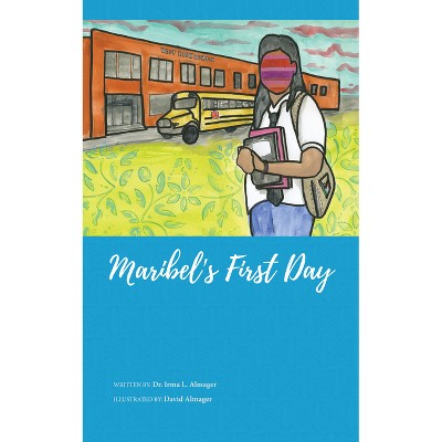 Maribel's First Day - by  Irma L Almager (Paperback)