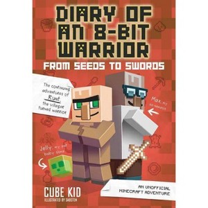 Diary of an 8-Bit Warrior: From Seeds to Swords - by  Cube Kid (Paperback) - 1 of 1