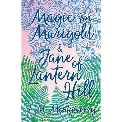 Magic for Marigold and Jane of Lantern Hill - by  L M Montgomery (Paperback)