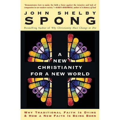 A New Christianity for a New World - by  John Shelby Spong (Paperback)