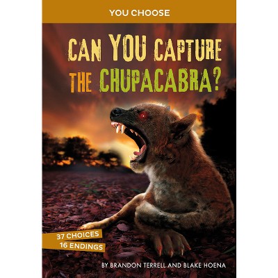 Can You Capture the Chupacabra? - (You Choose: Monster Hunter) by  Brandon Terrell & Blake Hoena (Paperback)