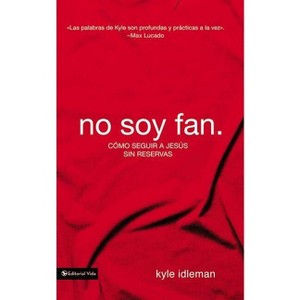 No soy fan - by  Kyle Idleman (Paperback) - 1 of 1