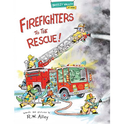 Firefighters to the Rescue! - (Breezy Valley at Work) by  R W Alley (Hardcover)