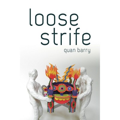 Loose Strife - (Pitt Poetry) by  Quan Barry (Paperback)