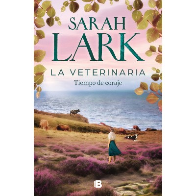 La Veterinaria. Tiempo de Coraje / The Veterinarian: A Time for Courage - by  Sarah Lark (Paperback)