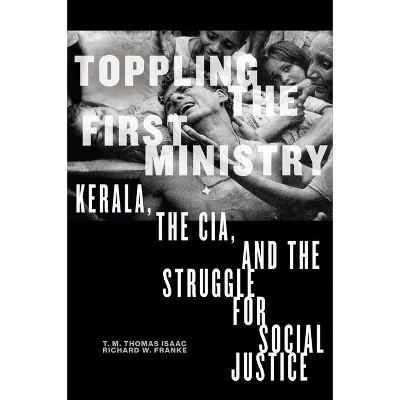 Toppling the First Ministry - by  T M Thomas Isaac & Richard W Franke (Hardcover)