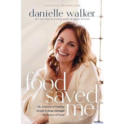 Food Saved Me - by  Danielle Walker (Hardcover)