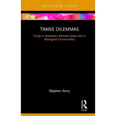 Trans Dilemmas - (Focus on Global Gender and Sexuality) by Stephen Kerry