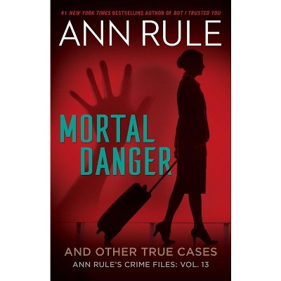 Mortal Danger and Other True Cases - (Ann Rule's Crime Files) by  Ann Rule (Paperback)