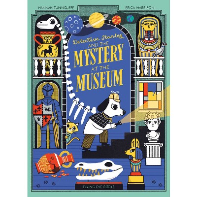 Detective Stanley and the Mystery at the Museum - by  Hannah Tunnicliffe (Paperback)