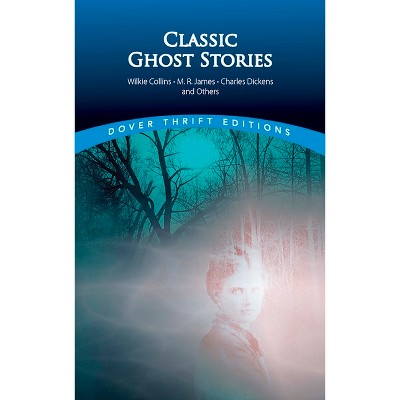 Classic Ghost Stories by Wilkie Collins, M. R. James, Charles Dickens and Others - (Dover Thrift Editions: Gothic/Horror) by  John Grafton