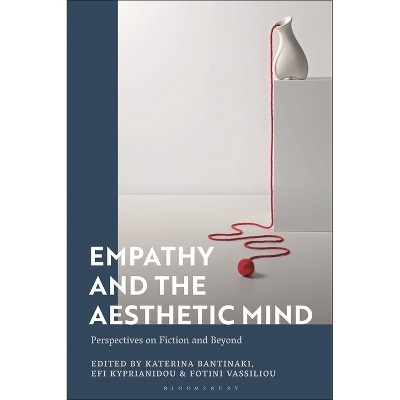 Empathy and the Aesthetic Mind - by  Katerina Bantinaki & Efi Kyprianidou & Fotini Vassiliou (Hardcover)