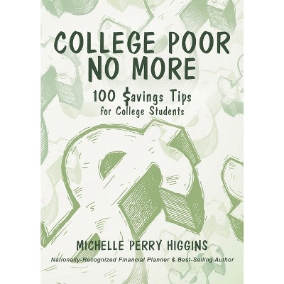 College Poor No More - by  Michelle Perry Higgins (Paperback)