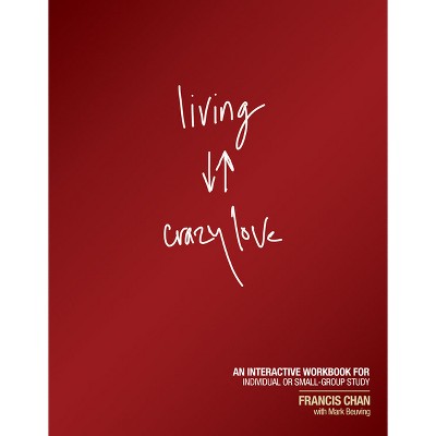 Living Crazy Love - by  Francis Chan & Mark Beuving (Paperback)