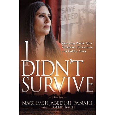 I Didn't Survive - by  Naghmeh Abedini Panahi & Eugene Bach (Paperback)
